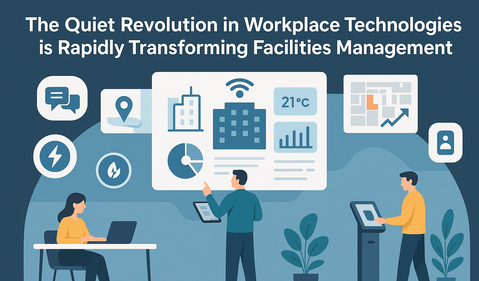 The Quiet Revolution in Workplace Technologies is Rapidly Transforming Facilities Management (FM)